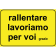 Segnale Per Cantieri Mobili - Rallentare lavoriamo per voi grazie - Cod. 000682